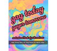 Gay Today, Gayer Tomorrow: Adult Coloring Book for Pride and Sass