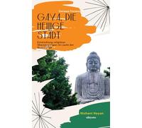 Gaya, die heilige Stadt Entwicklung religiöser Überzeugungen im Laufe der Geschichte (German Edition)