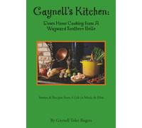 Gaynell's Kitchen - Down Home Cooking from A Wayward Southern Belle: Stories & Recipes from A Life in Music and Film