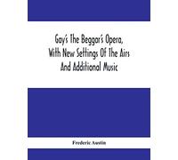 Gay's The Beggar's Opera, With New Settings Of The Airs And Additional Music
