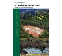Gaz Et Pétrole En Amazonie - Conflits En Territoires Autochtones