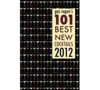 Gaz Regan's 101 Best New Cocktails 2012