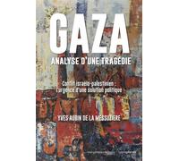 Gaza, analyse d'une tragédie Conflit israélo-palestinien : l'urgence d'une solution politique - Yves-Aubin de La Messuzière - Hemispheres - broché - Essai