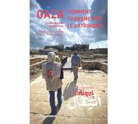 Gaza : Comment transmettre le patrimoine. Le programme Intiqal René Elter (Directeur éditorial), Mounir Anastas (Préface), Charles Personnaz (Postface)