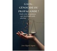 GAZA : GÉNOCIDE OU PROPAGANDE ? Démêler vérité, manipulation et espoir dans le conflit israélo-palestinien - Jean Edgard Aupont - Editions Pèlerin Discret - ebook (ePub) - Livre
