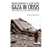 Gaza in Crisis: Reflections on Israel's War Against the Palestinians