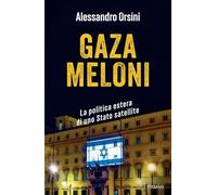 Gaza Meloni La politica estera di uno Stato satellite - Alessandro Orsini - EDIZIONI PIEMME - ebook (ePub) - Livre