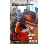 Gaza - Mort, Vie, Espoir Brigitte Challande (Auteur), Mustatem Eleiwa (Auteur), Elias Kamel (Auteur), Sarah Katz (Auteur), Béatrice Orès (Auteur), Pascal André (Préface), Imane Maarifi (Préface)