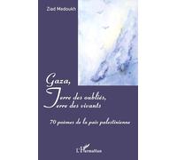 Gaza, Terre des oubliés, Terre des vivants: 70 poèmes de la paix palestinienne