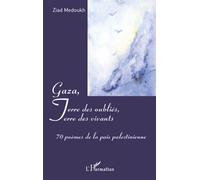 Gaza, Terre des oubliés, Terre des vivants 70 poèmes de la paix palestinienne - Ziad Medoukh - L'harmattan - broché - Poésie