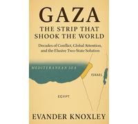 GAZA THE STRIP THAT SHOOK THE WORLD: Decades of Conflict, Global Attention, and the Elusive Two-State Solution