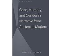 Gaze, Memory, And Gender In Narrative From Ancient To Modern