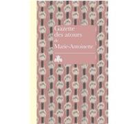 Gazette des atours de Marie-Antoinette Régis Lapasin (Auteur), Ariane James-Sarazin (Auteur)