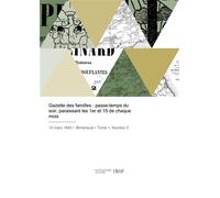 Gazette des familles : passe-temps du soir, paraissant les 1er et 15 de chaque mois