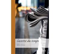 Gazette du temps Avec l'encyclopédie curieuse de nos contemporains - Gérard Hainaux - Publibook - broché - Essai