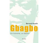 Gbagbo, un homme, un destin - Bernard Houdin - Max Milo - broché - Essai