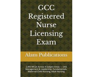 GCC Registered Nurse Licensing Exam: 2,400 MCQs Across 4 Subject Areas - Unit Management & Leadership, Fundamentals, Maternal-Child Nursing, Adult Nursing