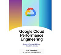 GCP Performance Engineering Handbook: Design, Optimize, Tune, and Scale Cloud Workloads