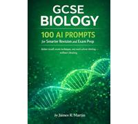 GCSE Biology: 100 AI Prompts for Smarter Revision and Exam Prep: Active recall, exam technique, and mark-scheme thinking - without cheating.