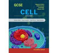 GCSE Cell Biology: Complete Revision & Study Guide Clear Notes, Full-Colour Diagrams: Aligned to GCSE & IGCSE Curricula (Cambridge, Edexcel, AQA & International Science) Exam Practice and Revision