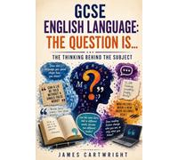 GCSE ENGLISH LANGUAGE: THE QUESTION IS...: THE THINKING BEHIND THE SUBJECT