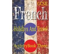 GCSE French: Holidays And Travel: Activity Book Three: Word Searches, Bi Lingual Crosswords, And Colouring Pages To Use As Classroom Vocabulary Building And Revision Exercises
