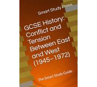 GCSE History: Conflict and Tension Between East and West (1945-1972): The Smart Study Guide