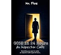 GCSE in 24 Hours: An Inspector Calls: The Fast Revision Guide to Characters, Themes, Quotes and Exam Technique