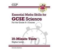 Gcse Science: Essential Maths Skills 10-Minute Tests - Higher (Includes Answers)