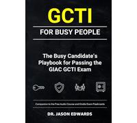 GCTI For Busy People: The Busy Candidate’s Playbook for Passing the GIAC GCTI Exam