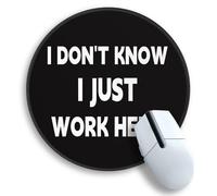 Gctriki Tapis de souris rond amusant « I Don't Know I Just Work Here » - Base en caoutchouc antidérapant - Tapis de souris de qualité supérieure pour ordinateur portable, accessoires de bureau