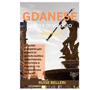 GDANESE GUIDA DI VIAGGIO 2026 - 2027: La guida completa per esperti al gioiello baltico della Polonia, 4Giornate a Danzica + le migliori cose da fare.