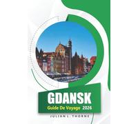 Gdansk Guide De Voyage 2026: Explorer la cuisine locale, l'art, les sites culturels, les marchés et l'histoire d'une ville portuaire polonaise