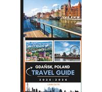 Gdańsk, Poland Travel Guide 2025-2026: Experience the Best of Gdańsk with Itineraries, Budget Tips, and Cultural Highlights