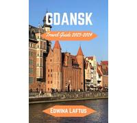 GDANSK Travel Guide 2023-2024: Plan Your Perfect Getaway to Gdańsk with Expert Recommendations and Local Insights