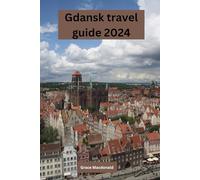 Gdansk travel guide 2024: "Gdansk Gems: A Journey through Poland's Maritime Jewel, Where History Meets Modern Charm in 2024."