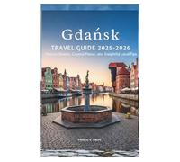Gdańsk TRAVEL GUIDE 2025-2026: Historic Streets, Coastal Flavor, and Insightful Local Tips