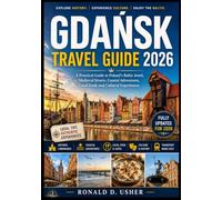 GDAŃSK TRAVEL GUIDE 2026: A Practical Guide to Poland’s Baltic Jewel, Medieval Streets, Coastal Adventures, Local Food, and Cultural Experiences