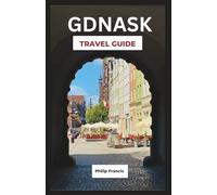 Gdansk Travel Guide: An Insider’s Look at Gdańsk’s Historic Streets, Cultural Wonders, and Baltic Coast Highlights