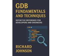 GDB Fundamentals and Techniques: Definitive Reference for Developers and Engineers