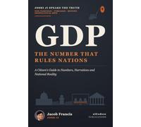 GDP: The Number That Rules Nations: A Citizen's Guide to Numbers, Narratives and National Reality