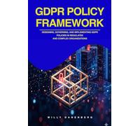 GDPR POLICY FRAMEWORK: Designing, Governing, and Implementing GDPR Policies in Regulated and Complex Organizations