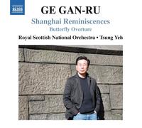 Ge Gan-Ru / Yeh / Royal – Shanghai Reminiscences / Butterfly Overture – CD – NAXOS