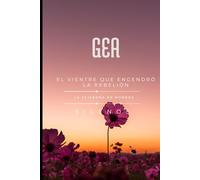 GEA: El Vientre que Engendró la Rebelión