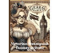 Gears & Lace: Victorian Steampunk Fantasy to Color.: An Intricate Coloring Book for Adults Featuring Steampunk Ladies, Gentlemen, Gadgets, and Victorian Elegance.