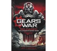 Gears of War: Reloaded - The Ultimate Strategy Guide: Complete Campaign Walkthrough, Master-Level Combat Tactics, Multiplayer Victory Plans, and Every Secret Uncovered