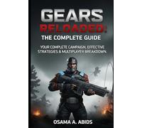 Gears Reloaded: The Complete Guide: Your Complete Campaign, Effective Strategies & Multiplayer Breakdown.