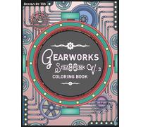 Gearworks Steampunk Coloring Book Vol. 3: Detailed Mechanical Designs of Gears, Cogs, and Industrial Scenes for Relaxation and Creativity