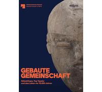 Gebaute Gemeinschaft. Göbeklitepe, Taş Tepeler und das Leben vor 12.000 Jahren