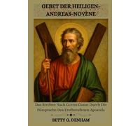 GEBET DER HEILIGEN-ANDREAS-NOVENE: Das Streben Nach Gottes Gunst Durch Die Fürsprache Des Erstberufenen Apostels